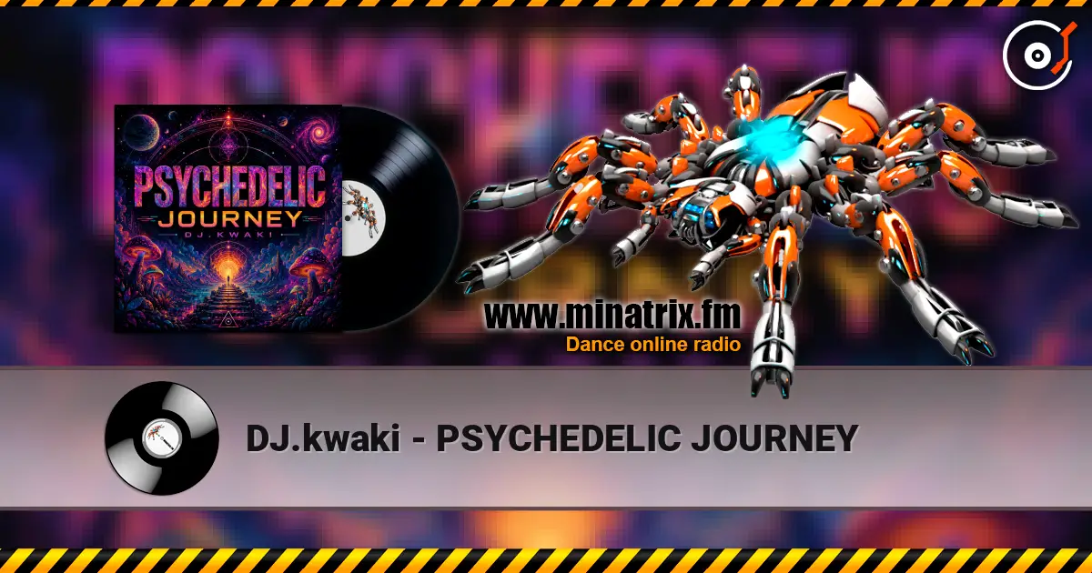DJ.kwaki - PSYCHEDELIC JOURNEY жоғары сапада онлайн тыңдау | Minatrix.FM