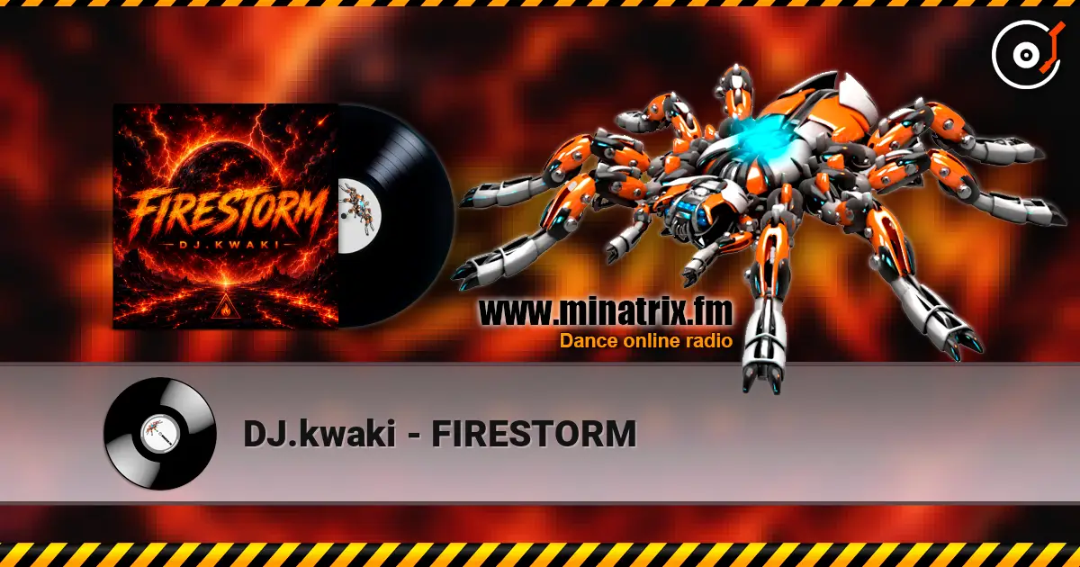 DJ.kwaki - FIRESTORM жоғары сапада онлайн тыңдау | Minatrix.FM