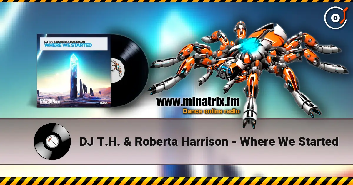 DJ T.H. & Roberta Harrison - Where We Started жоғары сапада онлайн тыңдау | Minatrix.FM