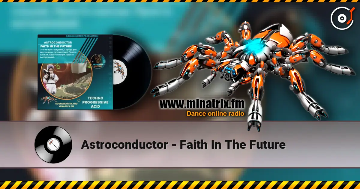Astroconductor - Faith In The Future жоғары сапада онлайн тыңдау | Minatrix.FM
