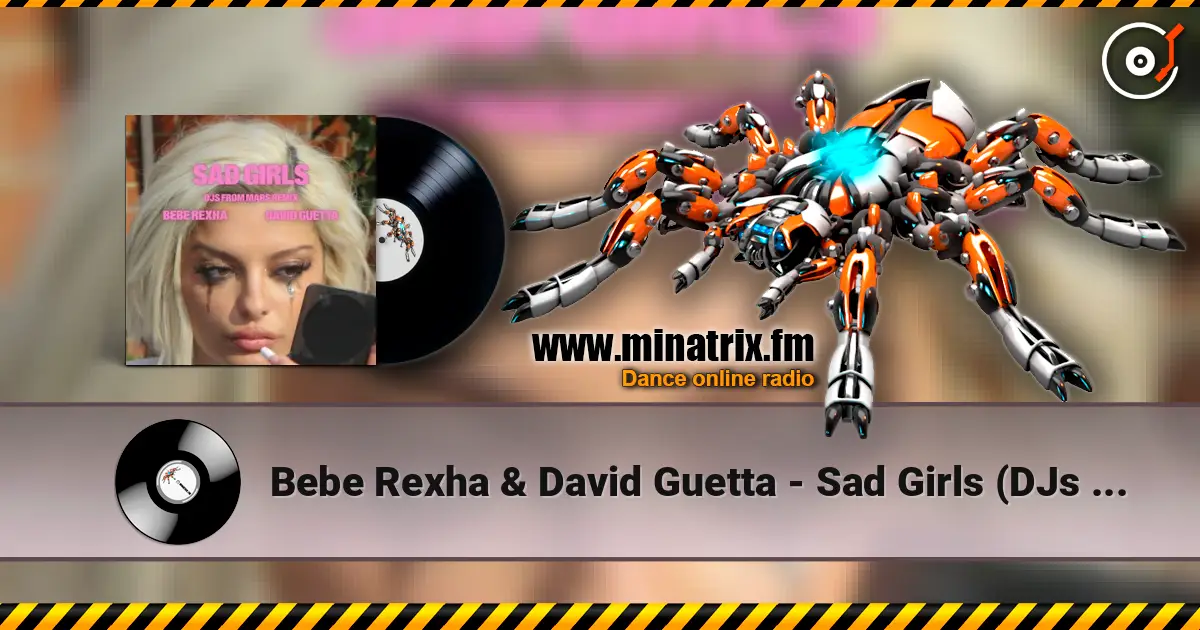 Bebe Rexha & David Guetta - Sad Girls (DJs from Mars Remix) жоғары сапада онлайн тыңдау | Minatrix.FM