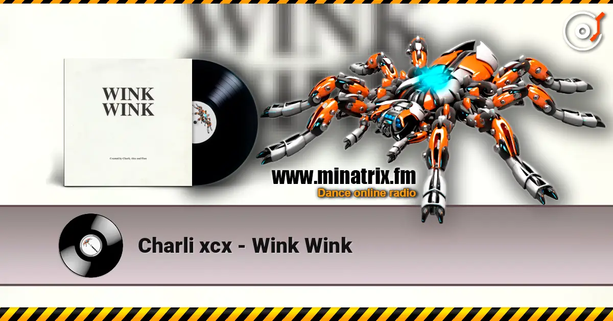Charli xcx - Wink Wink жоғары сапада онлайн тыңдау | Minatrix.FM