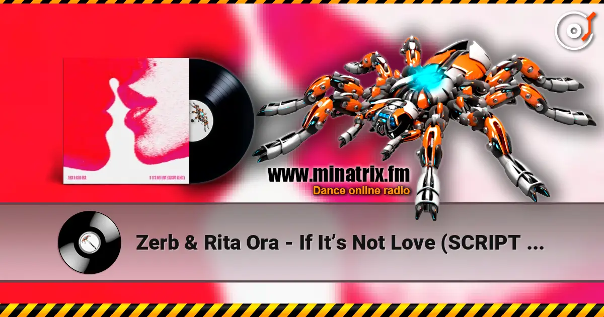 Zerb & Rita Ora - If It’s Not Love (SCRIPT Remix) жоғары сапада онлайн тыңдау | Minatrix.FM