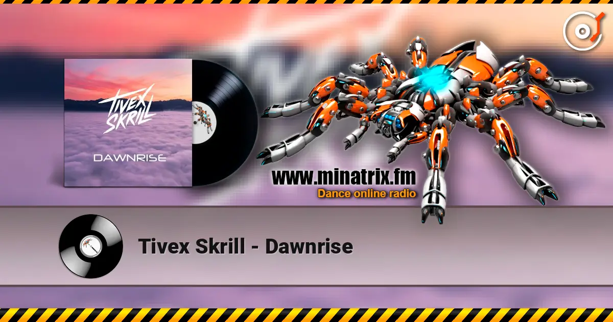 Tivex Skrill - Dawnrise жоғары сапада онлайн тыңдау | Minatrix.FM