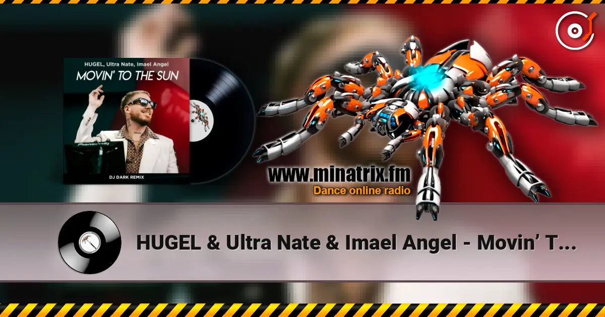 HUGEL & Ultra Nate & Imael Angel - Movin’ To The Sun (Dj Dark Remix) жоғары сапада онлайн тыңдау | Minatrix.FM