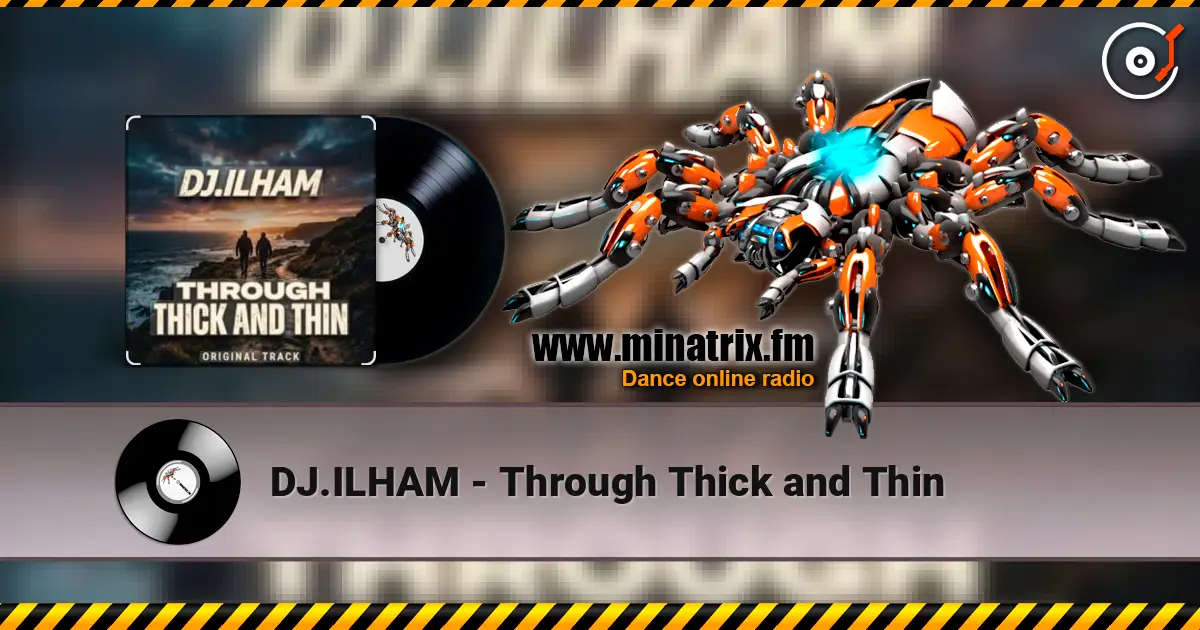 DJ.ILHAM - Through Thick and Thin жоғары сапада онлайн тыңдау | Minatrix.FM