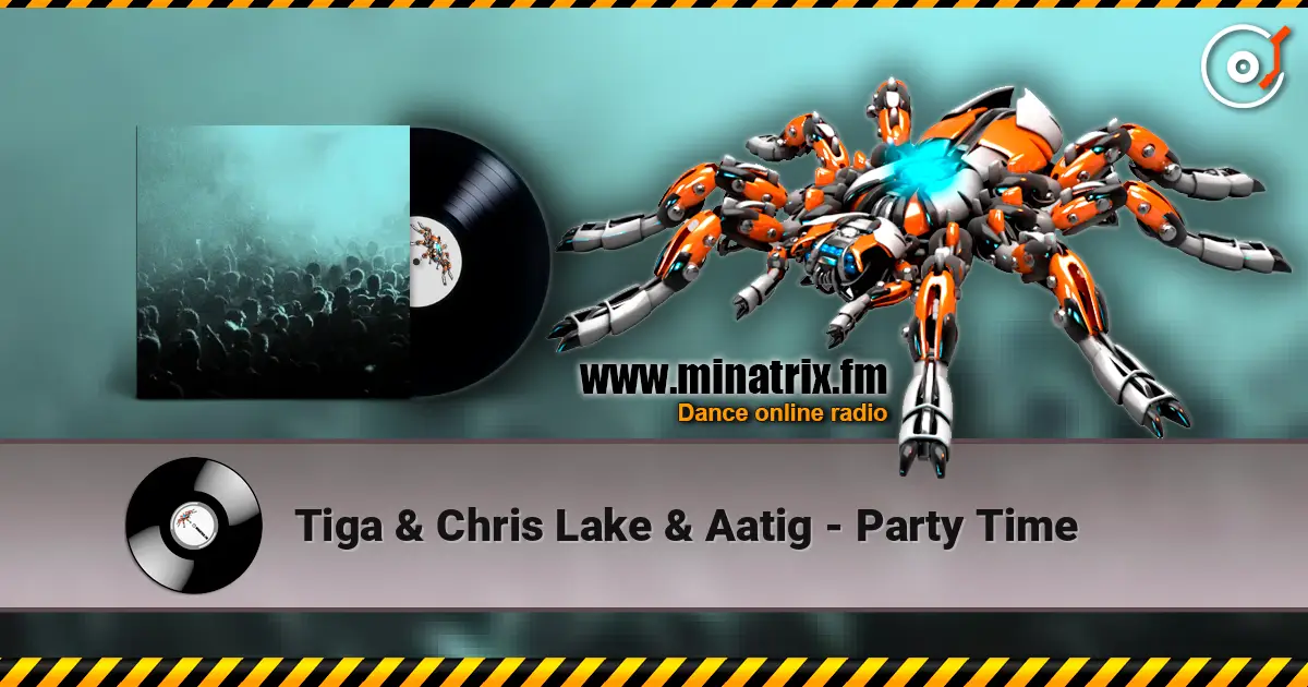 Tiga & Chris Lake & Aatig - Party Time жоғары сапада онлайн тыңдау | Minatrix.FM