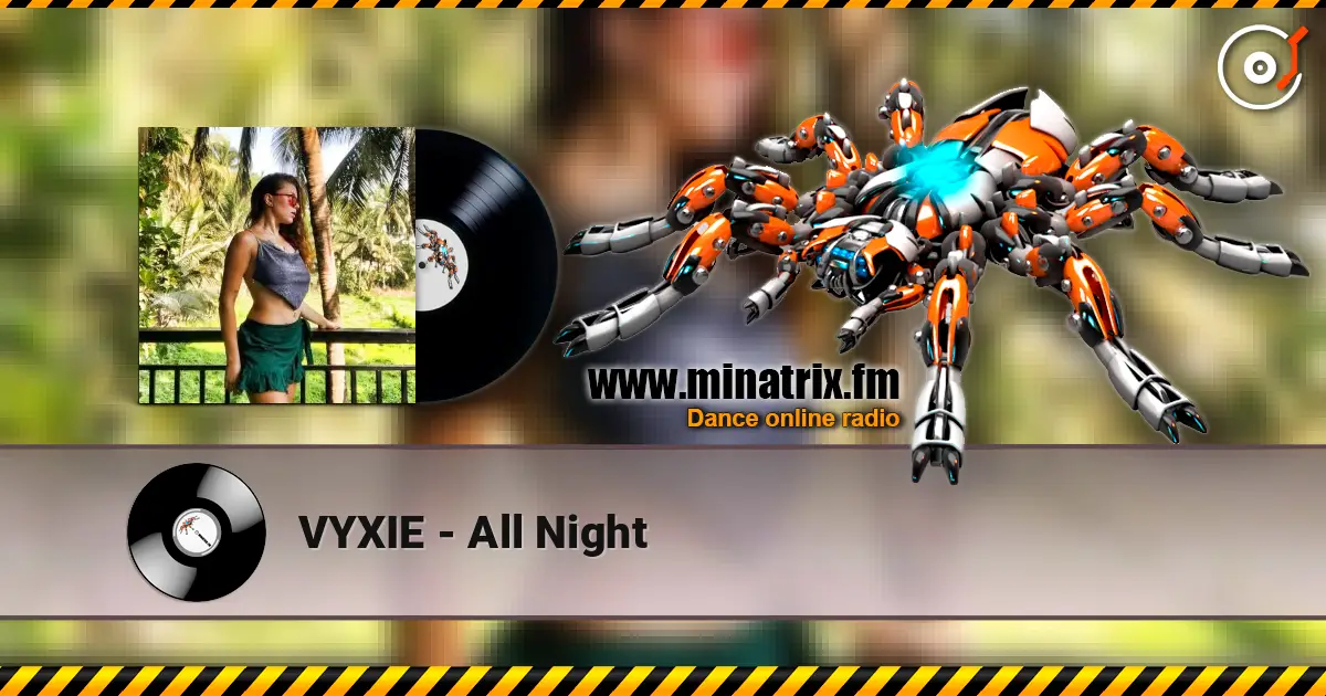 VYXIE - All Night жоғары сапада онлайн тыңдау | Minatrix.FM