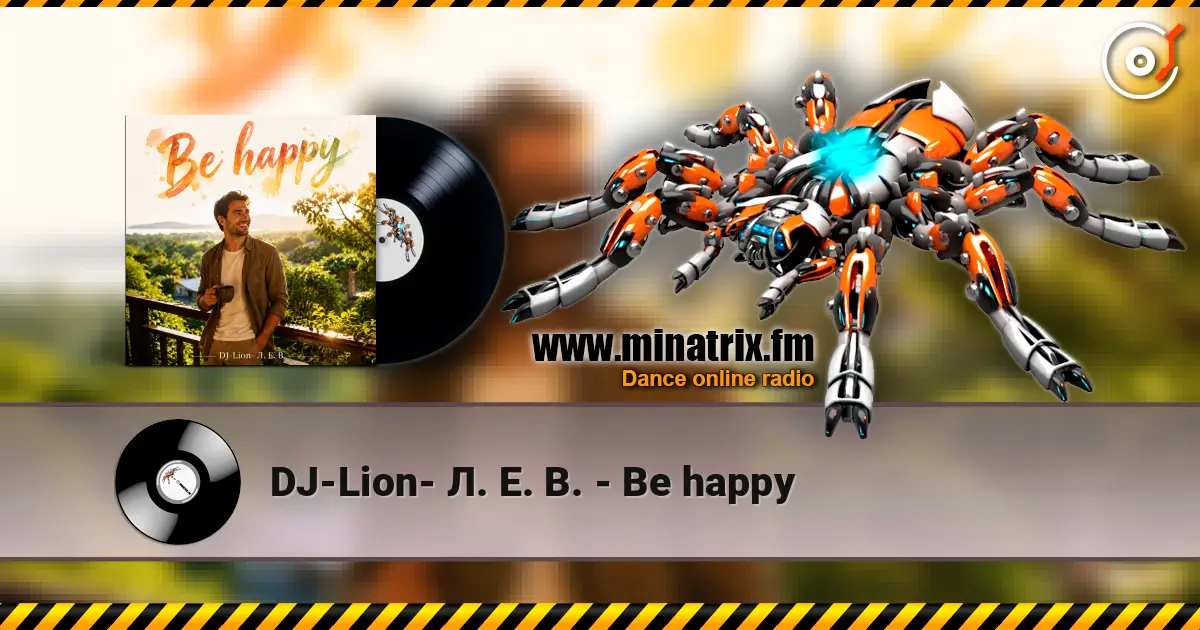 DJ-Lion- Л. Е. В. - Be happy жоғары сапада онлайн тыңдау | Minatrix.FM
