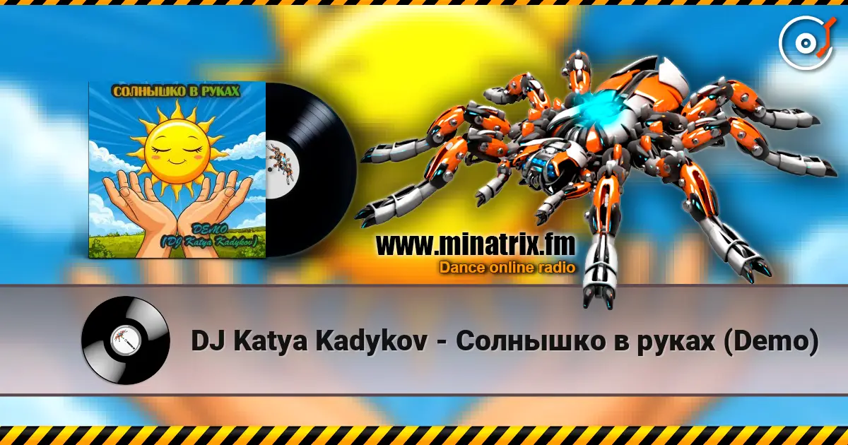 DJ Katya Kadykov - Солнышко в руках  (Demo) жоғары сапада онлайн тыңдау | Minatrix.FM