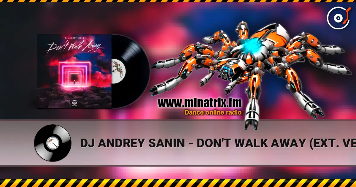 DJ ANDREY SANIN - DON'T WALK AWAY (EXT. VERSION) жоғары сапада онлайн тыңдау | Minatrix.FM