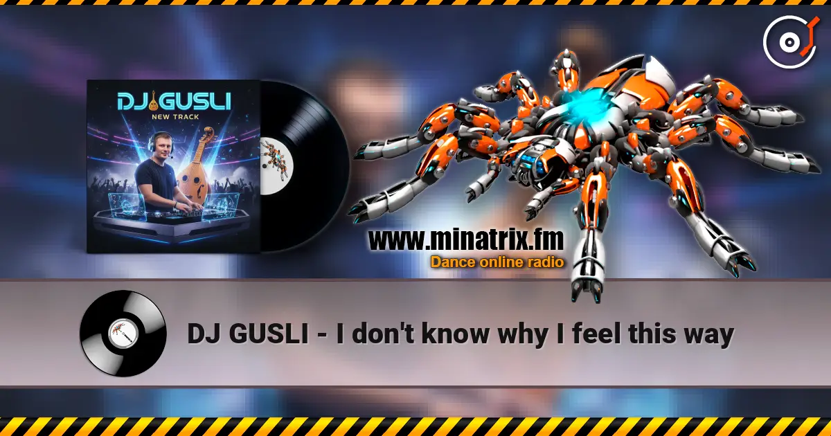 DJ GUSLI - I don't know why I feel this way жоғары сапада онлайн тыңдау | Minatrix.FM