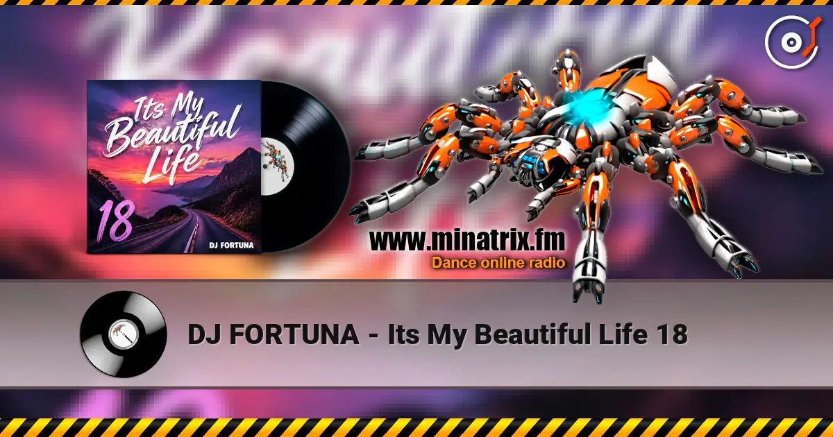 DJ FORTUNA - Its My Beautiful Life 18 жоғары сапада онлайн тыңдау | Minatrix.FM
