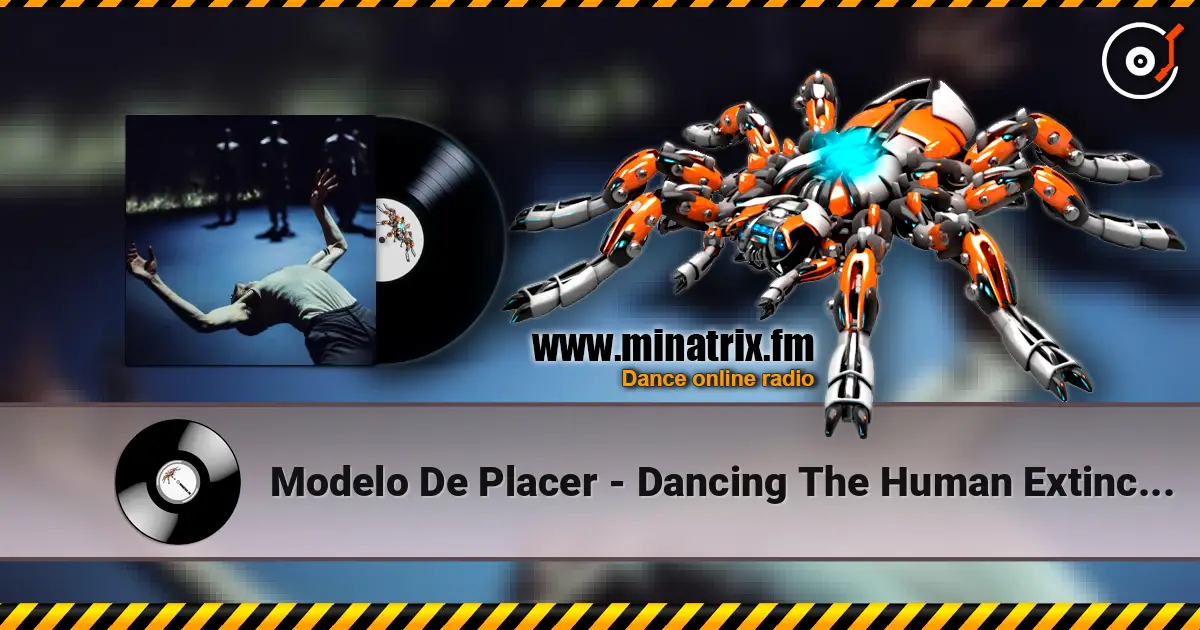 Modelo De Placer - Dancing The Human Extinction жоғары сапада онлайн тыңдау | Minatrix.FM