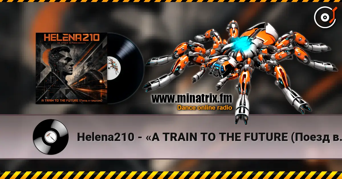Helena210 - «A TRAIN TO THE FUTURE (Поезд в грядущее)» жоғары сапада онлайн тыңдау | Minatrix.FM