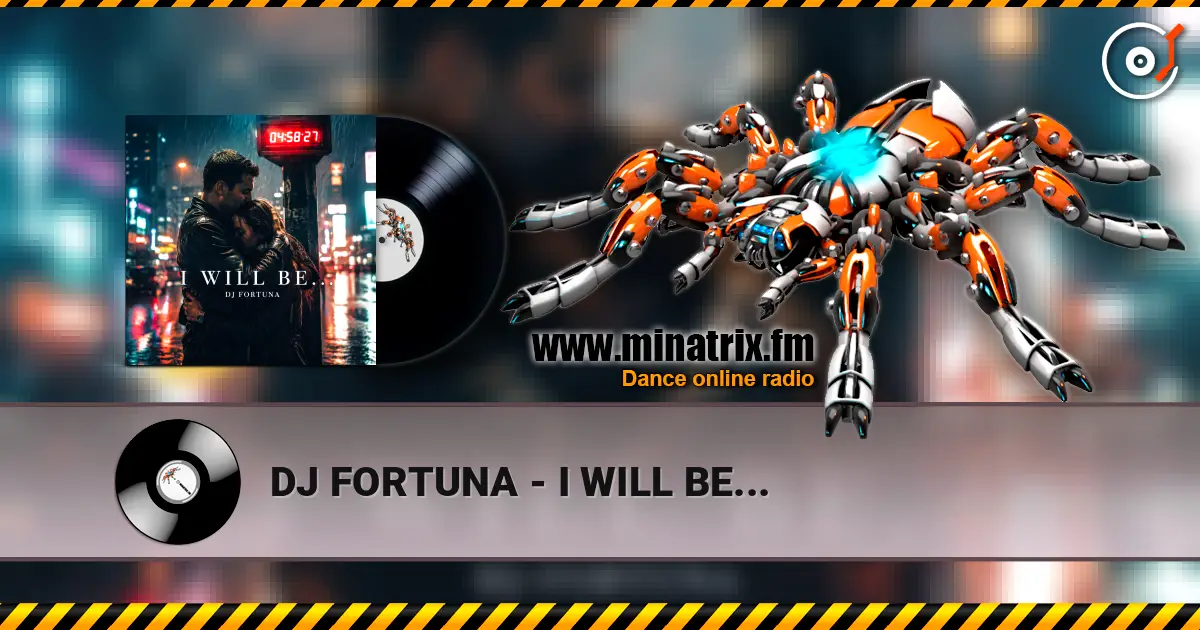 DJ FORTUNA - I WILL BE... жоғары сапада онлайн тыңдау | Minatrix.FM