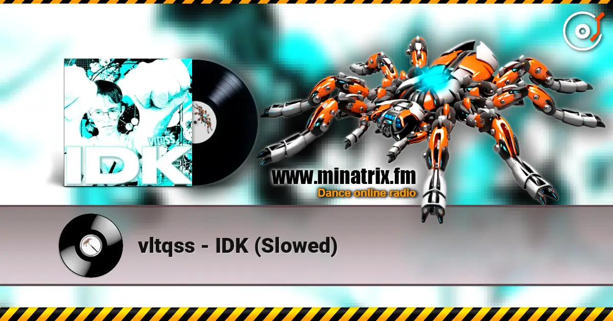 vltqss - IDK (Slowed) жоғары сапада онлайн тыңдау | Minatrix.FM