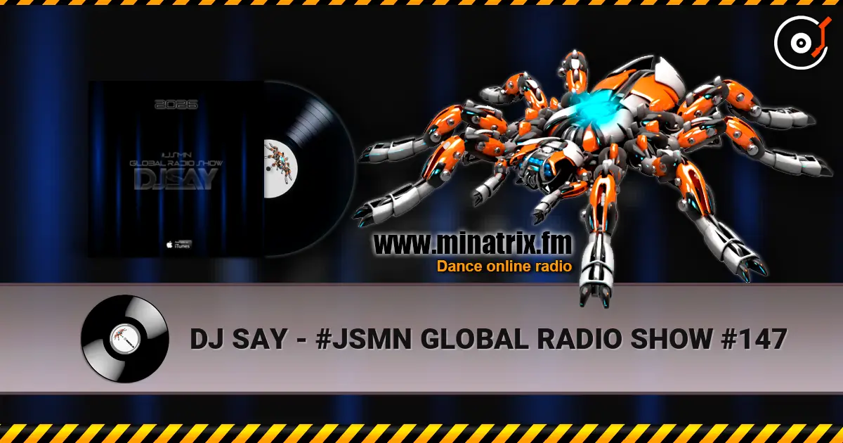 DJ SAY - #JSMN GLOBAL RADIO SHOW #147 жоғары сапада онлайн тыңдау | Minatrix.FM