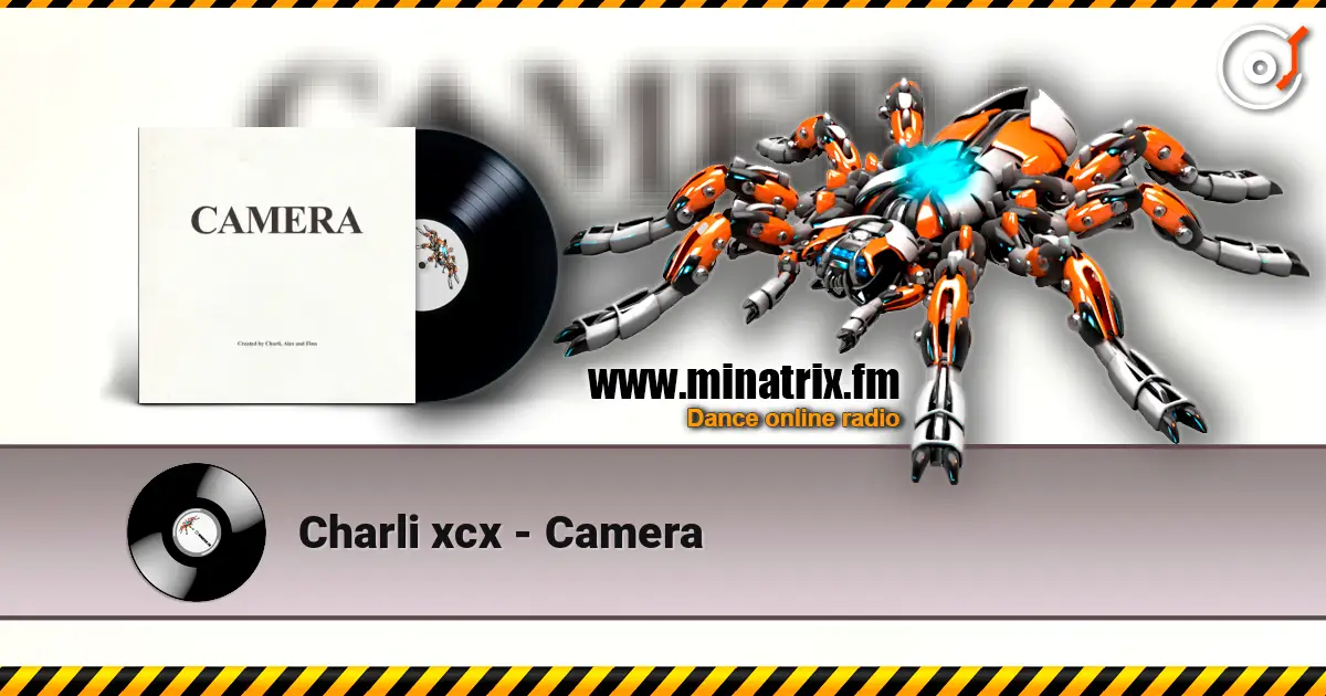 Charli xcx - Camera жоғары сапада онлайн тыңдау | Minatrix.FM