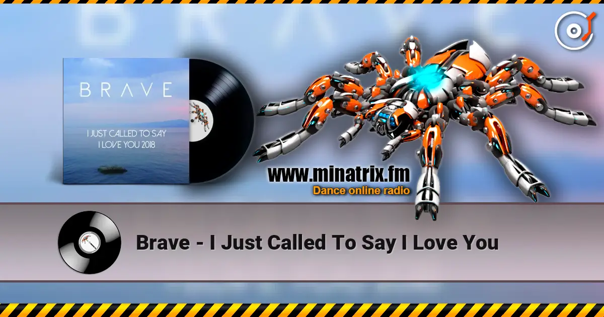 Brave - I Just Called To Say I Love You жоғары сапада онлайн тыңдау | Minatrix.FM