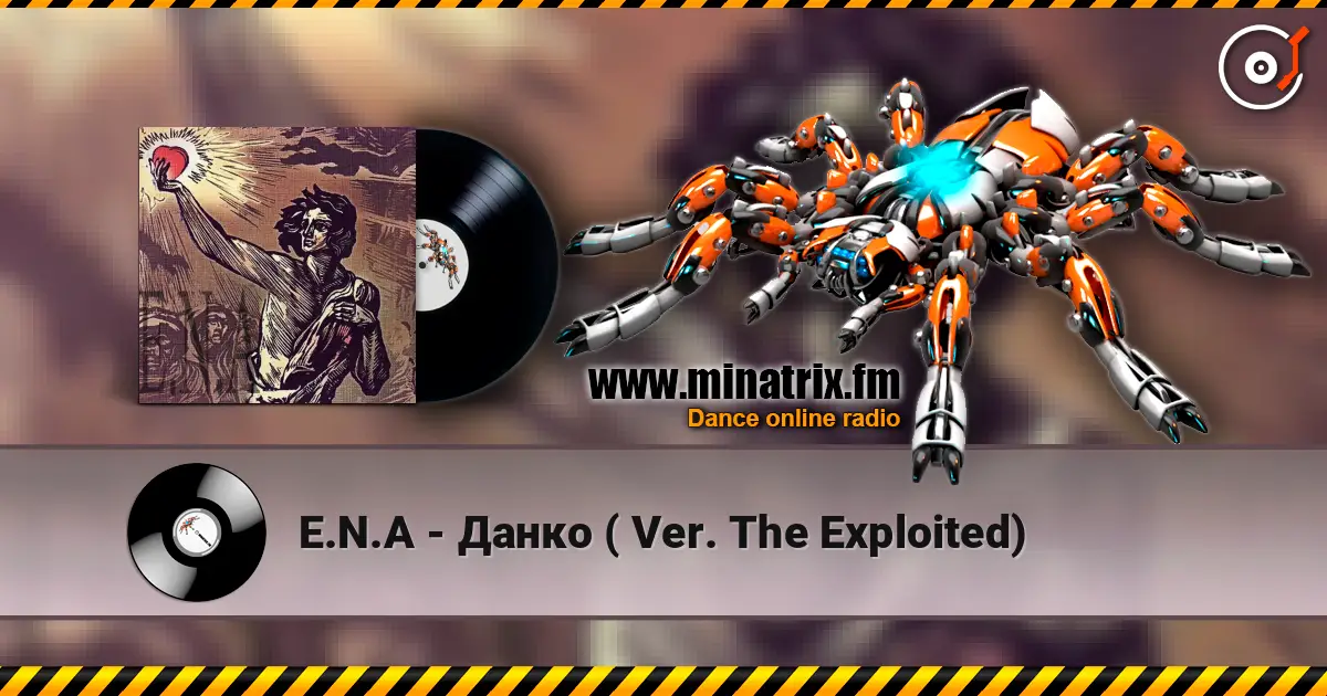 E.N.A - Данко ( Ver. The Exploited) жоғары сапада онлайн тыңдау | Minatrix.FM