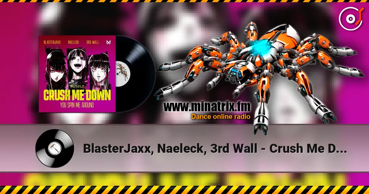 BlasterJaxx, Naeleck, 3rd Wall - Crush Me Down (You Spin Me Around) жоғары сапада онлайн тыңдау | Minatrix.FM