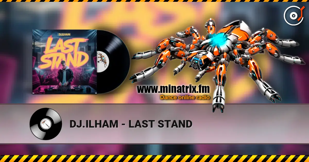 DJ.ILHAM - LAST STAND жоғары сапада онлайн тыңдау | Minatrix.FM