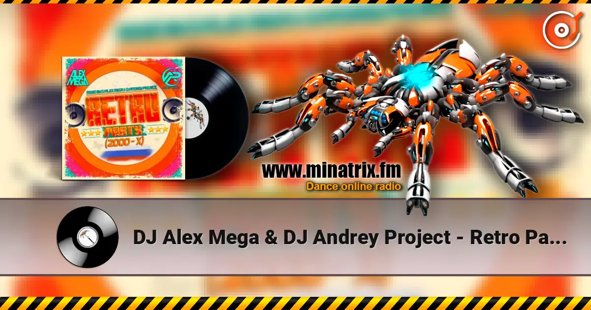 DJ Alex Mega & DJ Andrey Project - Retro Party (2000-x) жоғары сапада онлайн тыңдау | Minatrix.FM