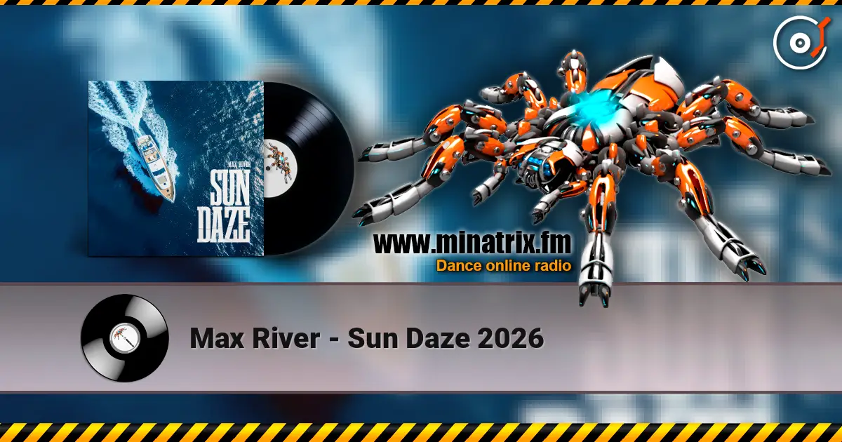 Max River - Sun Daze 2026 жоғары сапада онлайн тыңдау | Minatrix.FM