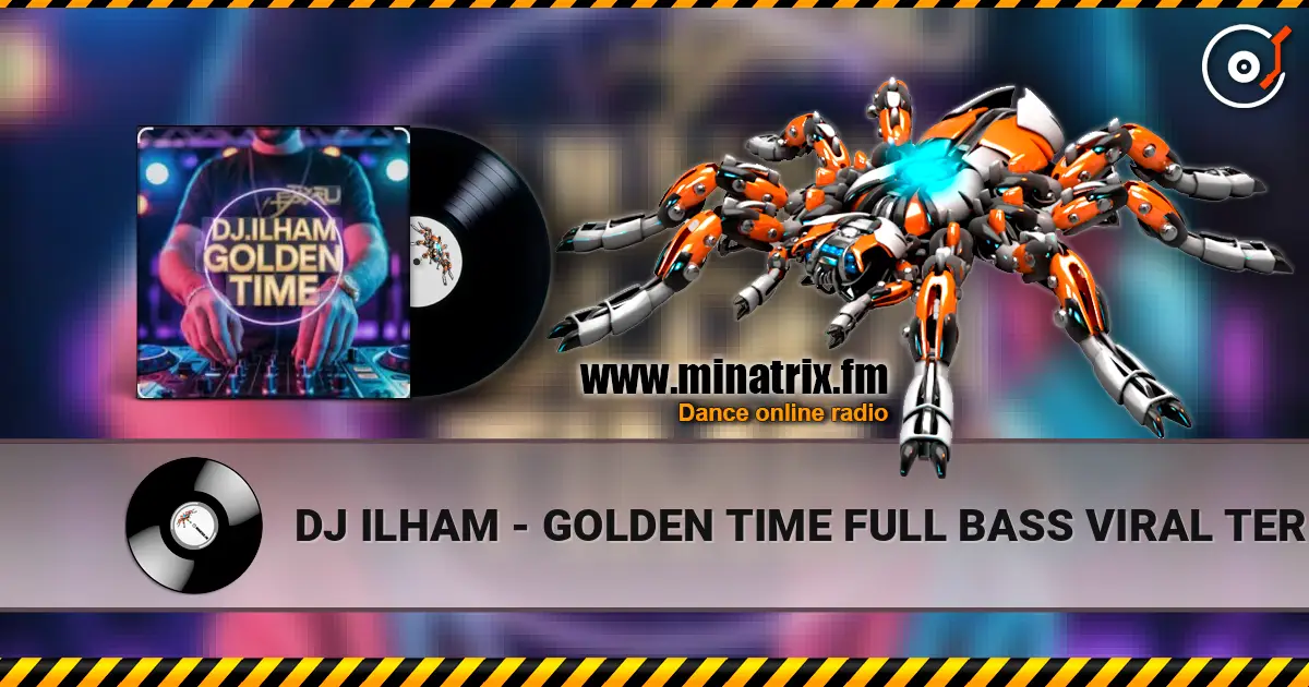DJ ILHAM - GOLDEN TIME FULL BASS  VIRAL TERBARU 2026 жоғары сапада онлайн тыңдау | Minatrix.FM