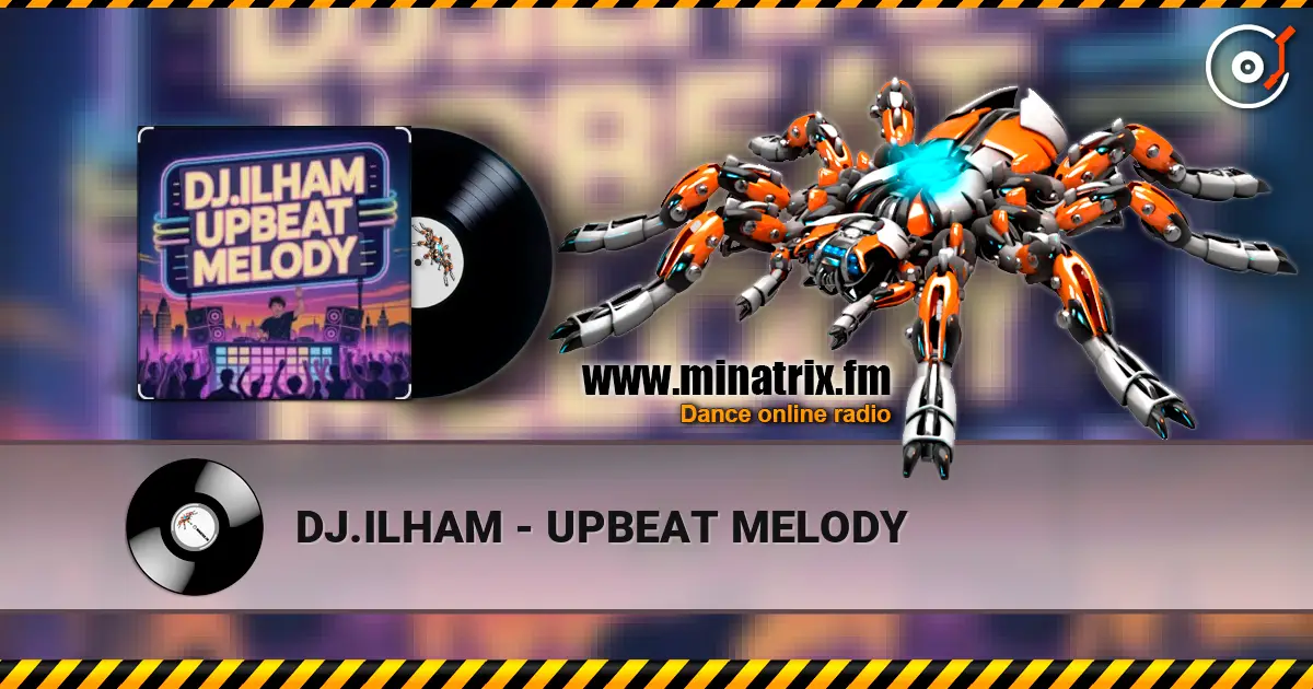 DJ.ILHAM - UPBEAT MELODY жоғары сапада онлайн тыңдау | Minatrix.FM