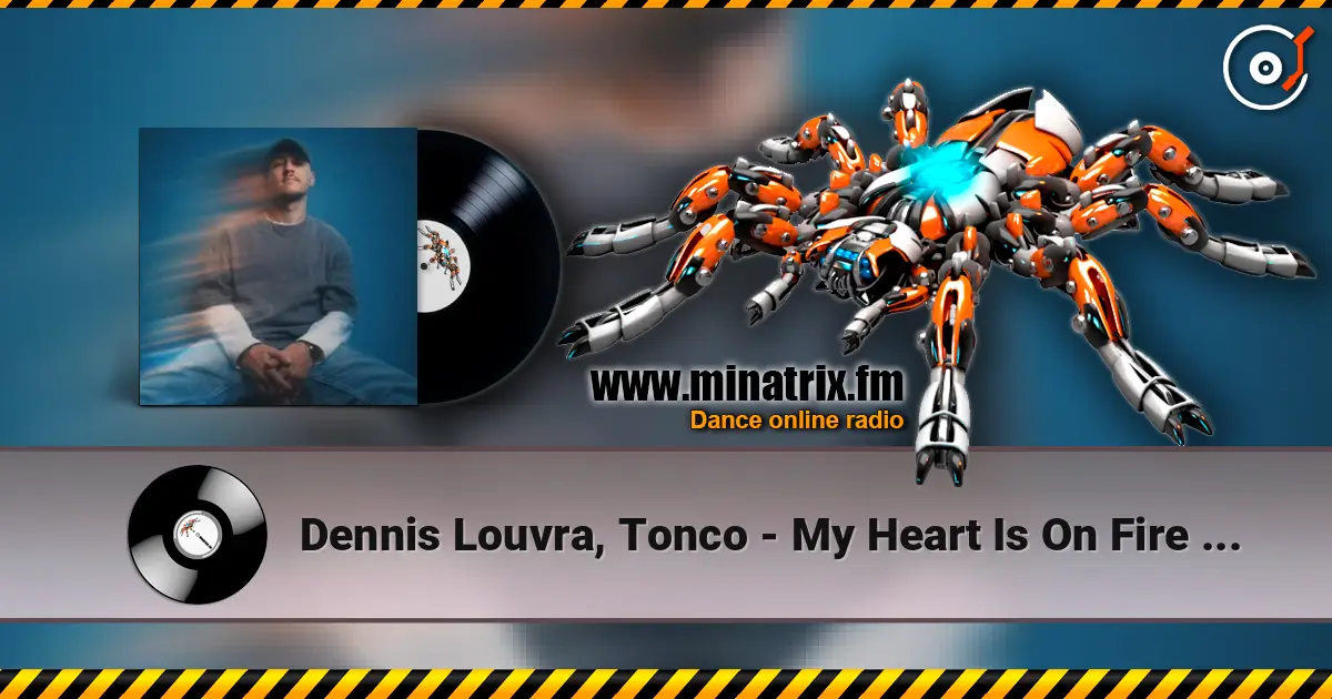 Dennis Louvra, Tonco - My Heart Is On Fire (Original Mix) escuchar online en alta calidad | Minatrix.FM