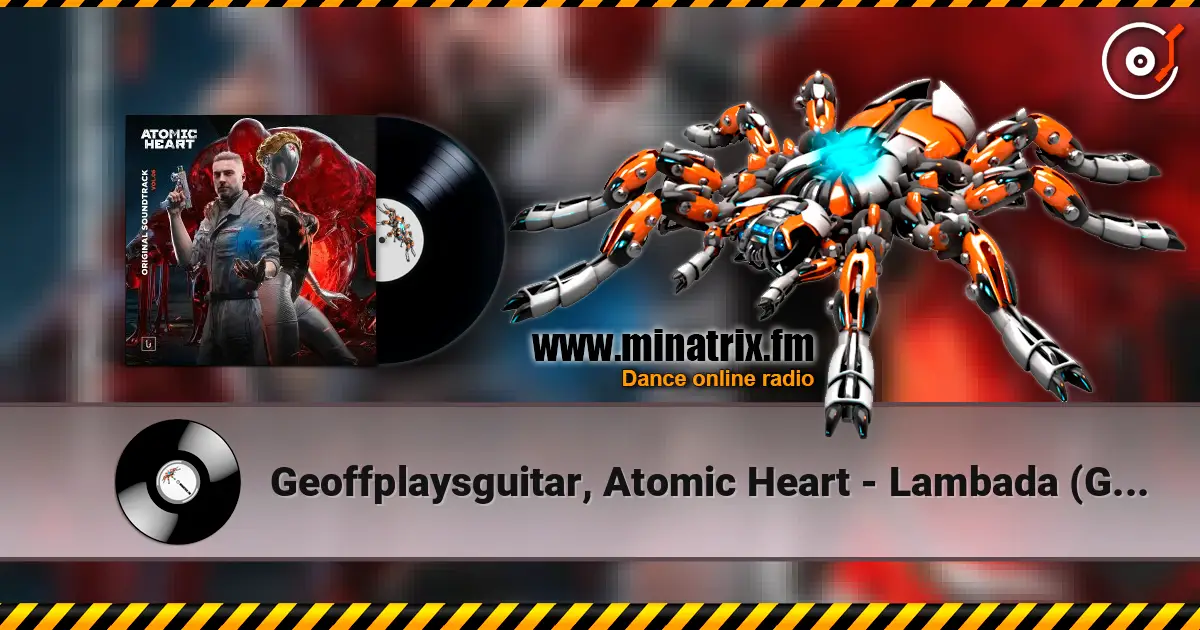 Geoffplaysguitar, Atomic Heart - Lambada (Geoffrey Day Rework) жоғары сапада онлайн тыңдау | Minatrix.FM