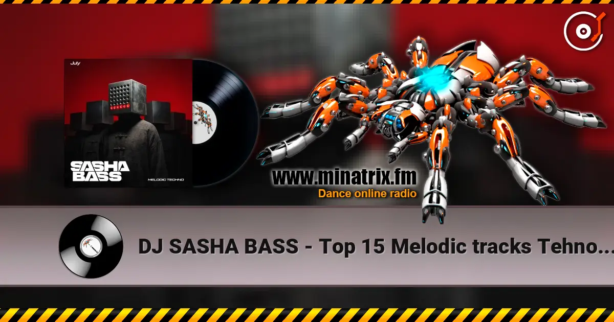 DJ SASHA BASS - Top 15 Melodic tracks Tehno July 2026. жоғары сапада онлайн тыңдау | Minatrix.FM