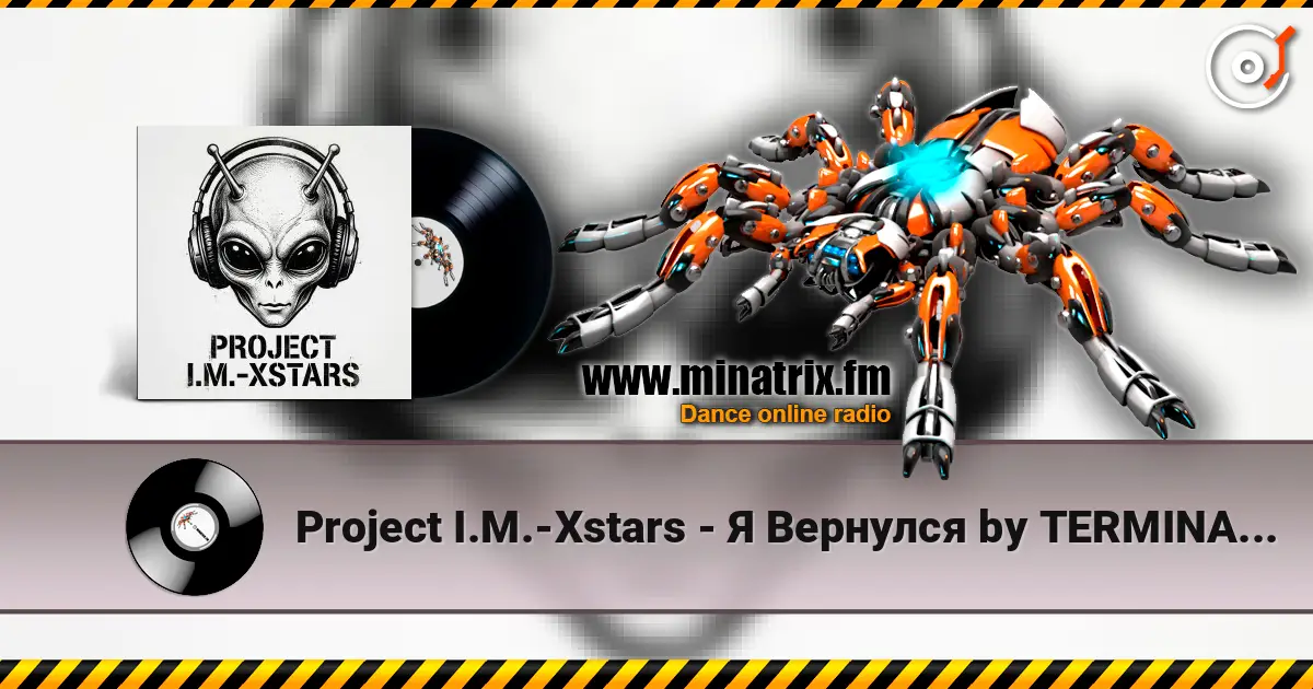 Project I.M.-Xstars - Я Вернулся by TERMINATOR жоғары сапада онлайн тыңдау | Minatrix.FM