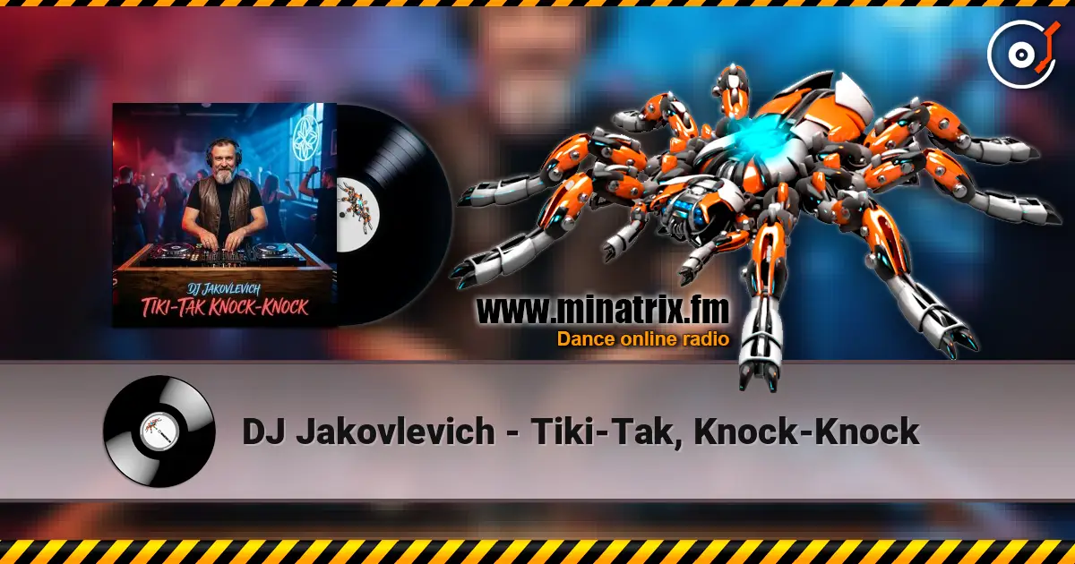 DJ Jakovlevich - Tiki-Tak, Knock-Knock жоғары сапада онлайн тыңдау | Minatrix.FM