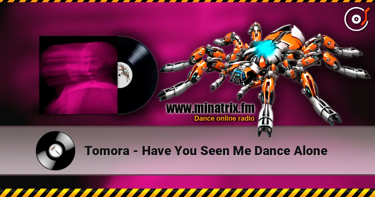 Tomora - Have You Seen Me Dance Alone жоғары сапада онлайн тыңдау | Minatrix.FM