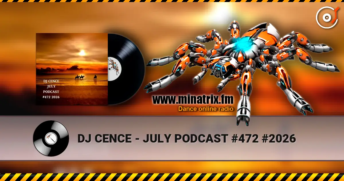 DJ CENCE - JULY PODCAST #472 #2026 жоғары сапада онлайн тыңдау | Minatrix.FM