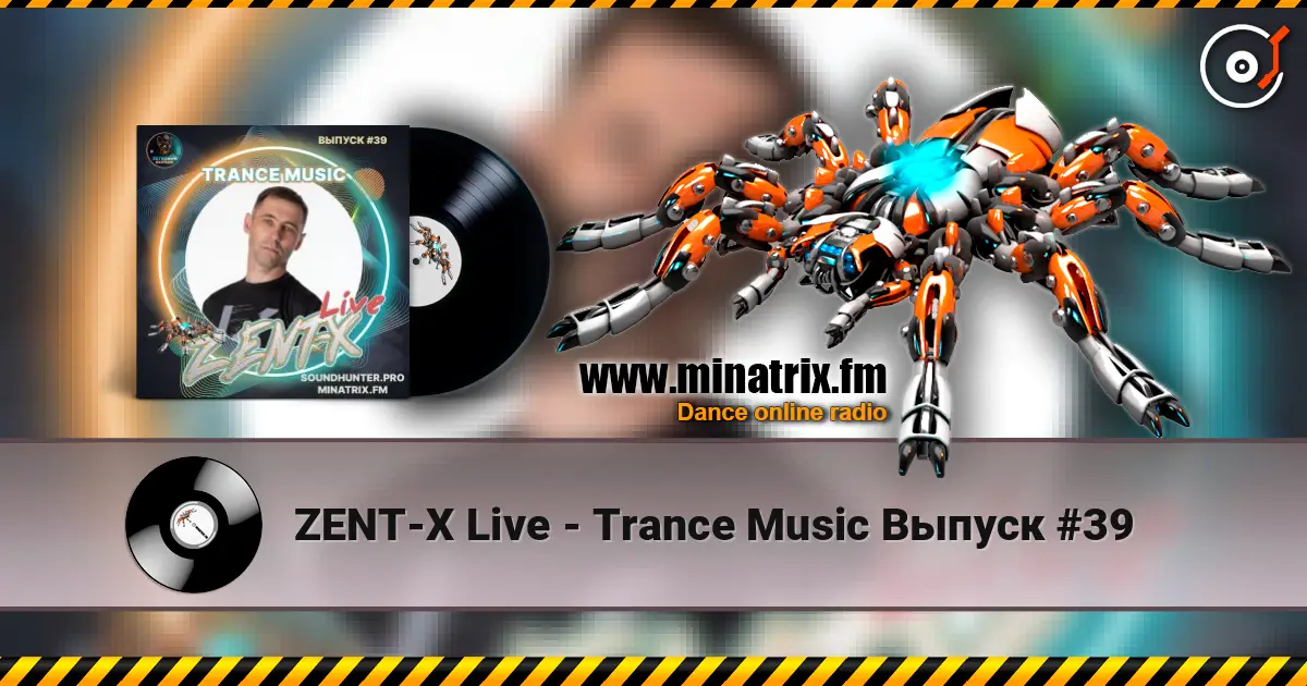 ZENT-X Live - Trance Music Выпуск #39 жоғары сапада онлайн тыңдау | Minatrix.FM