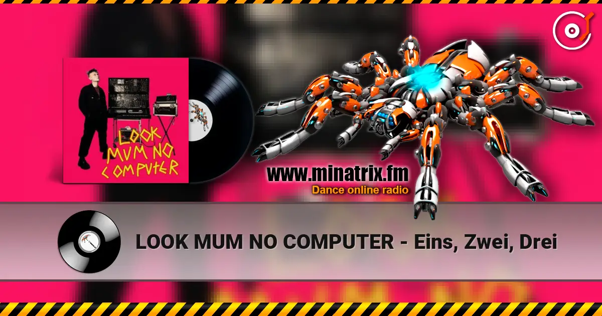 LOOK MUM NO COMPUTER - Eins, Zwei, Drei жоғары сапада онлайн тыңдау | Minatrix.FM