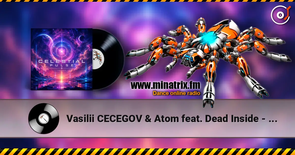 Vasilii CECEGOV & Atom feat. Dead Inside - Celestial Pulse жоғары сапада онлайн тыңдау | Minatrix.FM