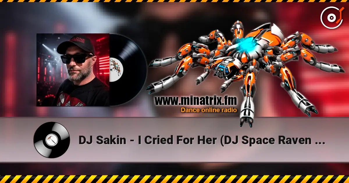 DJ Sakin - I Cried For Her (DJ Space Raven Remix) жоғары сапада онлайн тыңдау | Minatrix.FM