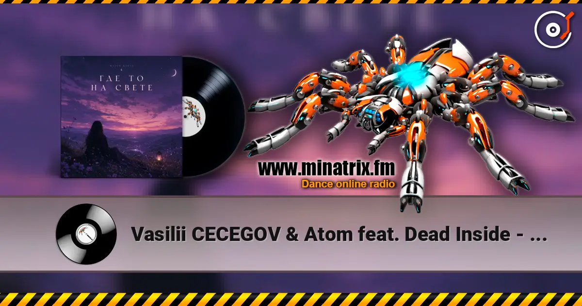Vasilii CECEGOV & Atom feat. Dead Inside - стихи Артур Третьяков - Где То На Свете 高品质在线收听 | Minatrix.FM