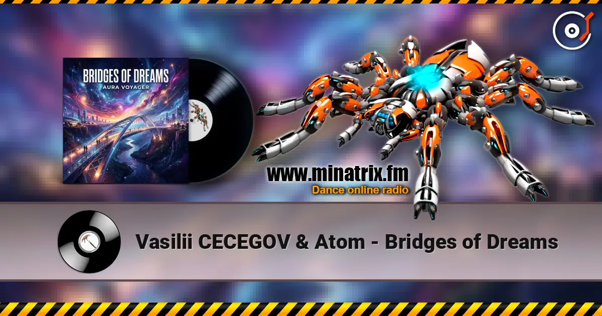 Vasilii CECEGOV & Atom - Bridges of Dreams жоғары сапада онлайн тыңдау | Minatrix.FM