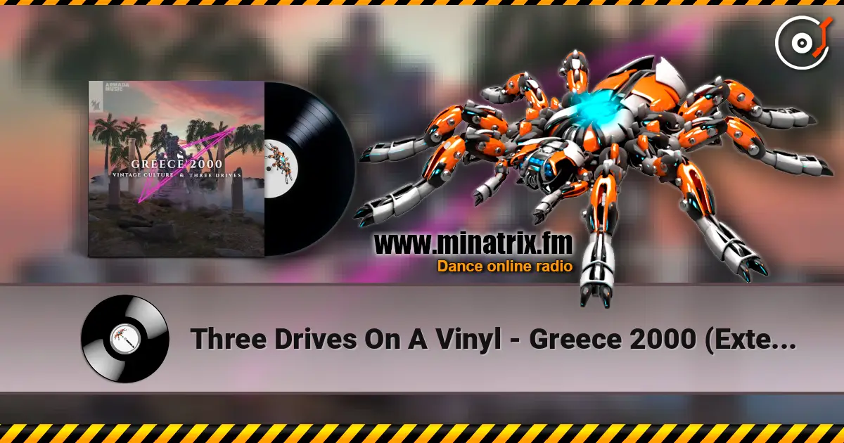 Three Drives On A Vinyl - Greece 2000 (Extended Mix) жоғары сапада онлайн тыңдау | Minatrix.FM