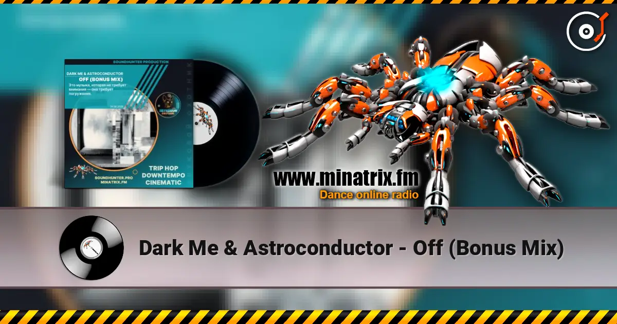 Dark Me & Astroconductor - Off (Bonus Mix) жоғары сапада онлайн тыңдау | Minatrix.FM