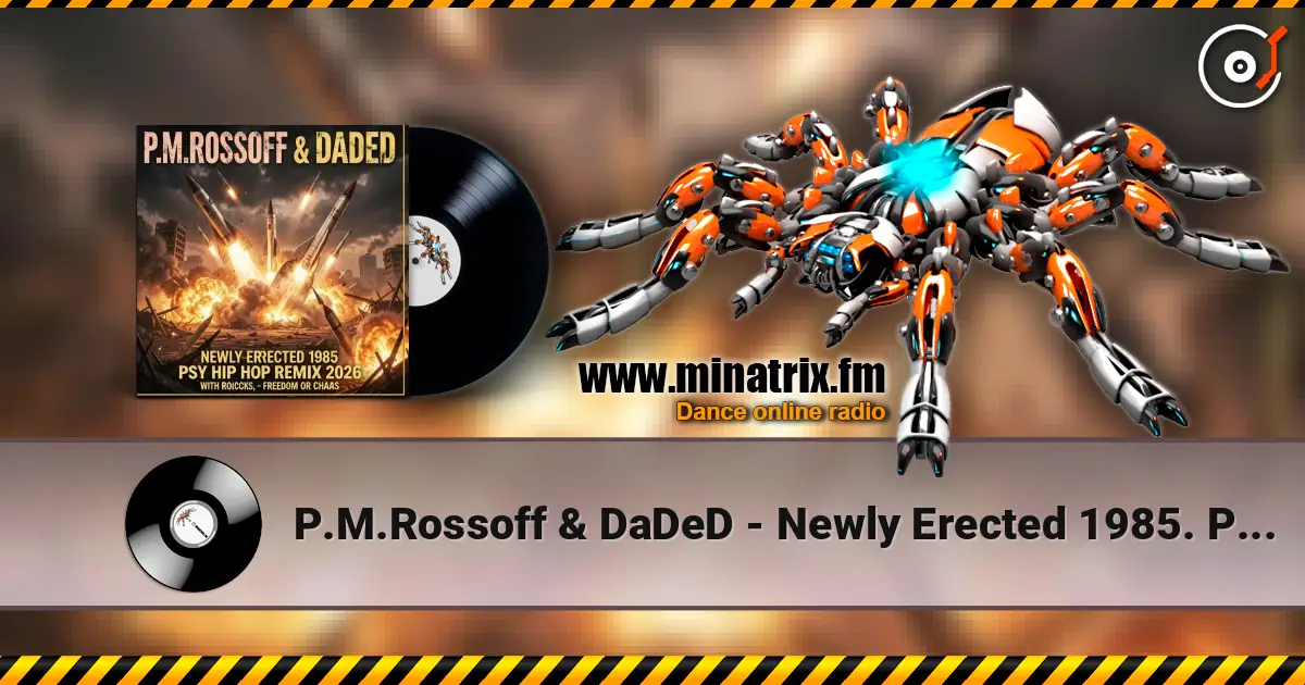 P.M.Rossoff & DaDeD - Newly Erected 1985. Psy-Industrial Rap Remix 2026. Radio Edit жоғары сапада онлайн тыңдау | Minatrix.FM