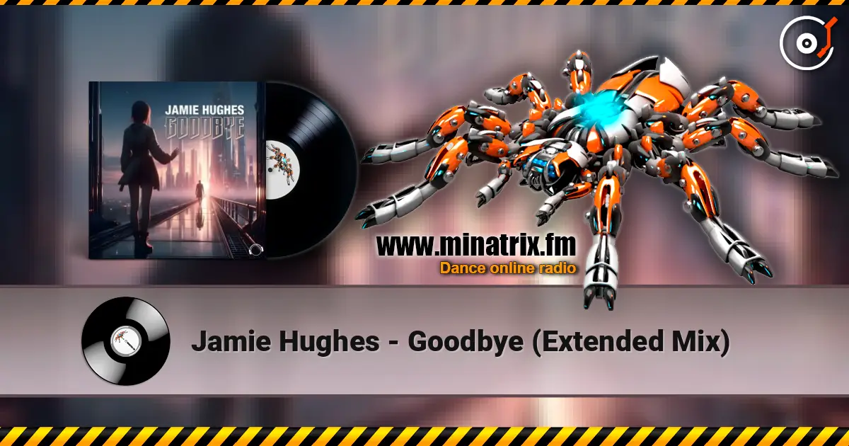 Jamie Hughes - Goodbye (Extended Mix) жоғары сапада онлайн тыңдау | Minatrix.FM