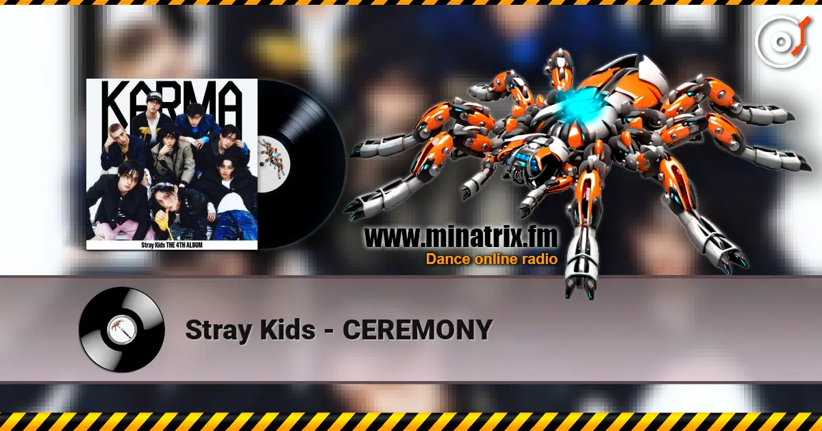 Stray Kids - CEREMONY жоғары сапада онлайн тыңдау | Minatrix.FM