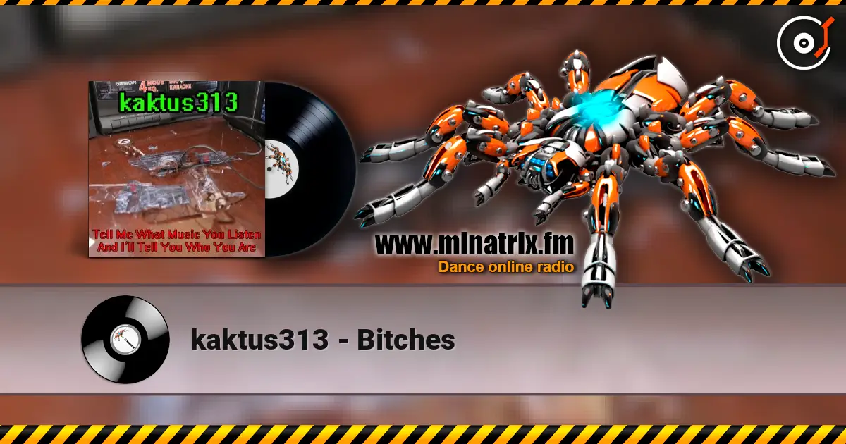kaktus313 - Bitches жоғары сапада онлайн тыңдау | Minatrix.FM